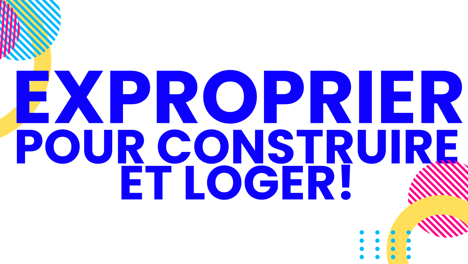 Exproprier et taxer pour construire et loger!